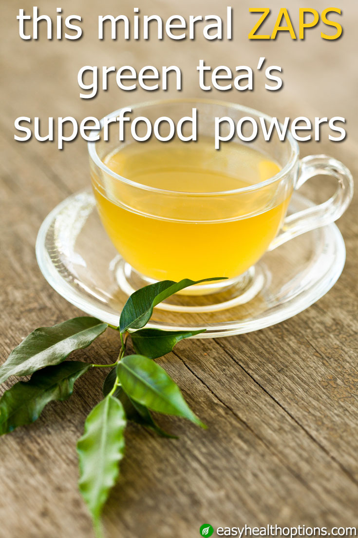 This mineral zaps green tea’s superfood powers Easy Health Options®