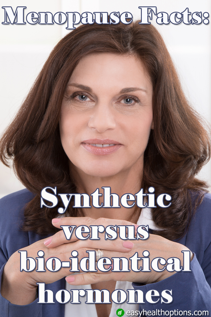 Menopause facts Synthetic versus bioidentical hormones Easy Health
