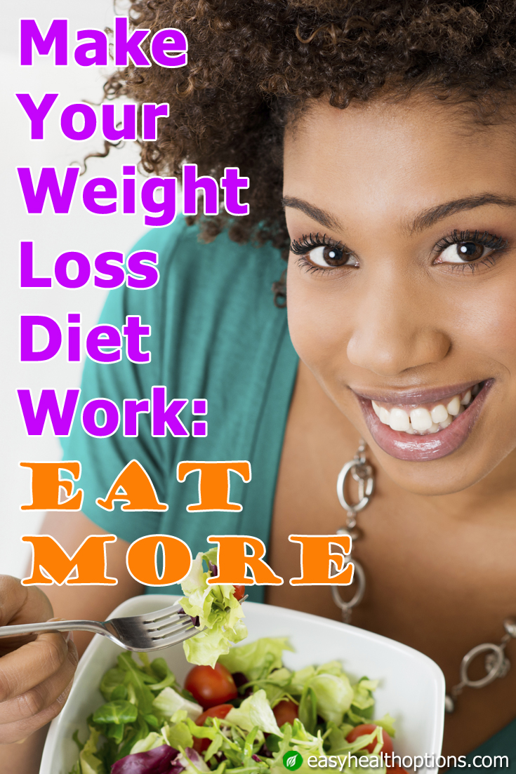 Make your weight loss diet work: Eat more - Easy Health Options®