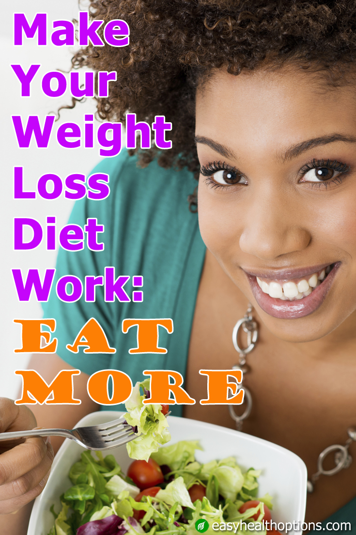 Make your weight loss diet work Eat more Easy Health Options®