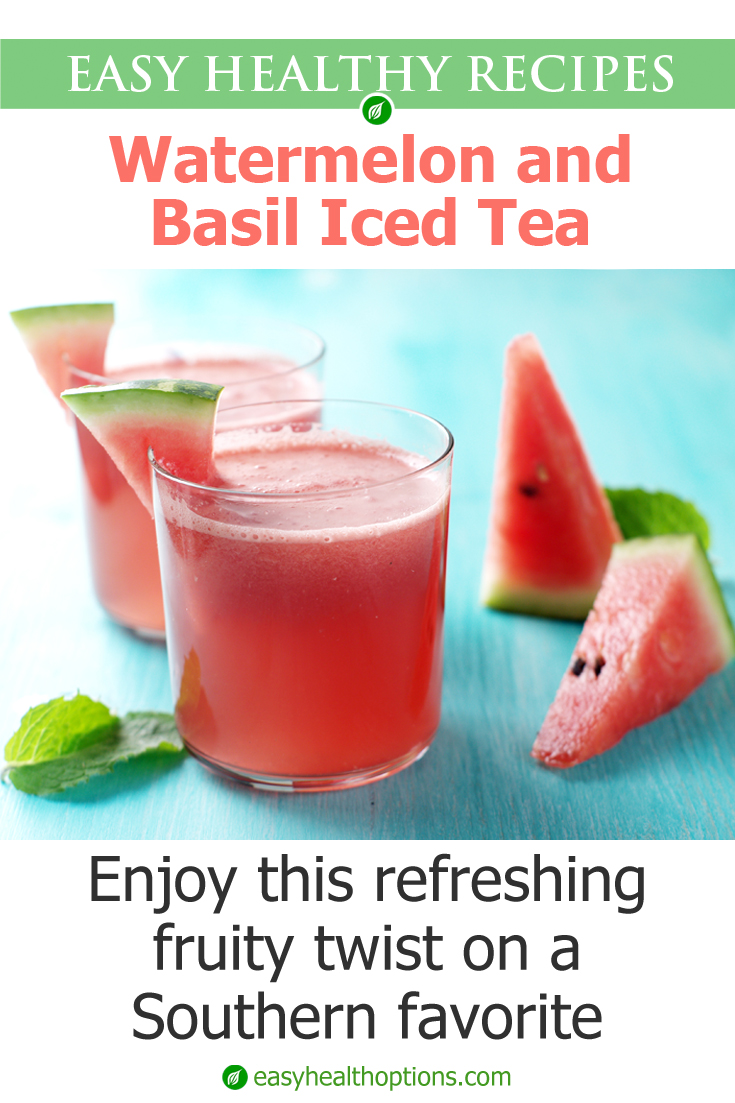 Recipe: Watermelon and basil iced tea - Easy Health Options®