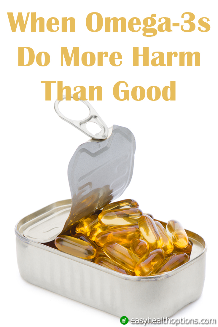 When omega3s do more harm than good Easy Health Options®