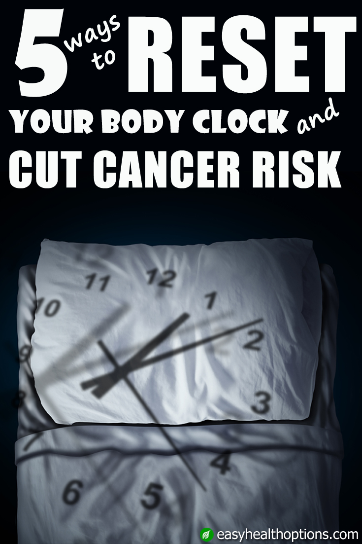 5 ways to reset your circadian clock and cut cancer risk Easy Health