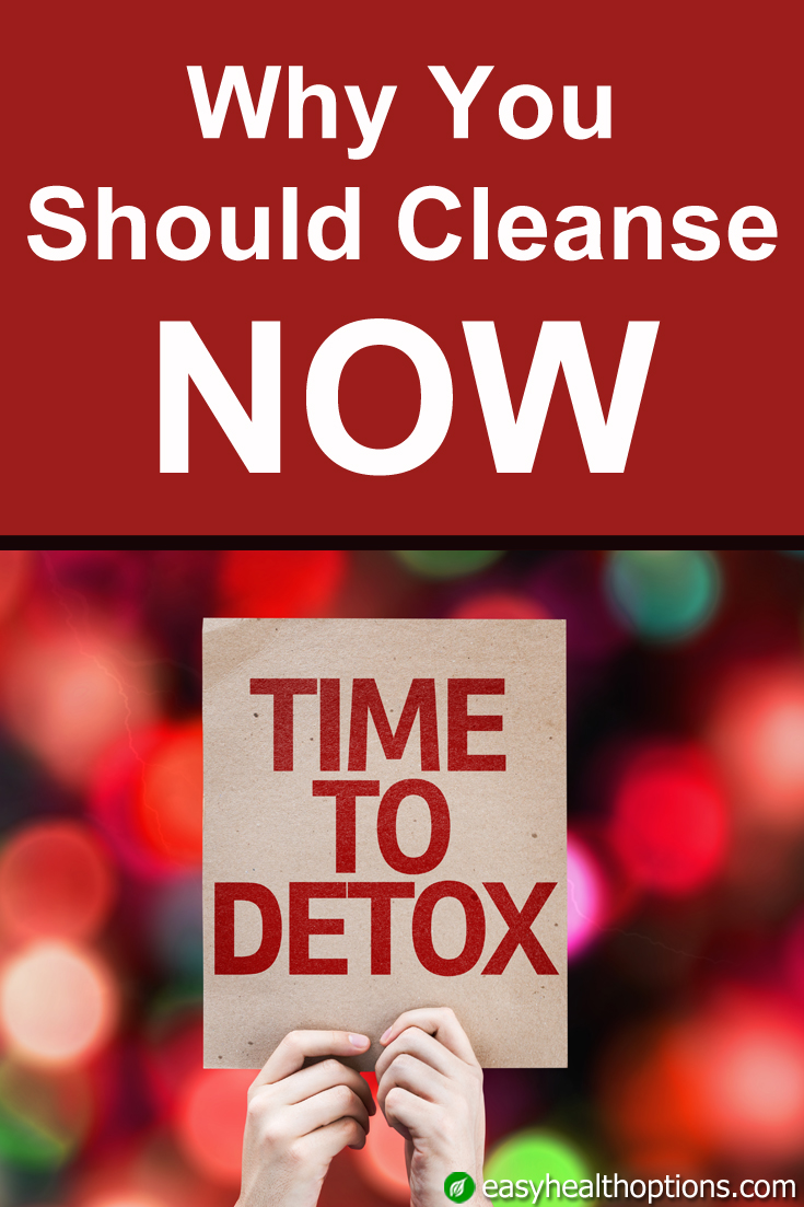 Why you should cleanse NOW - Easy Health Options®