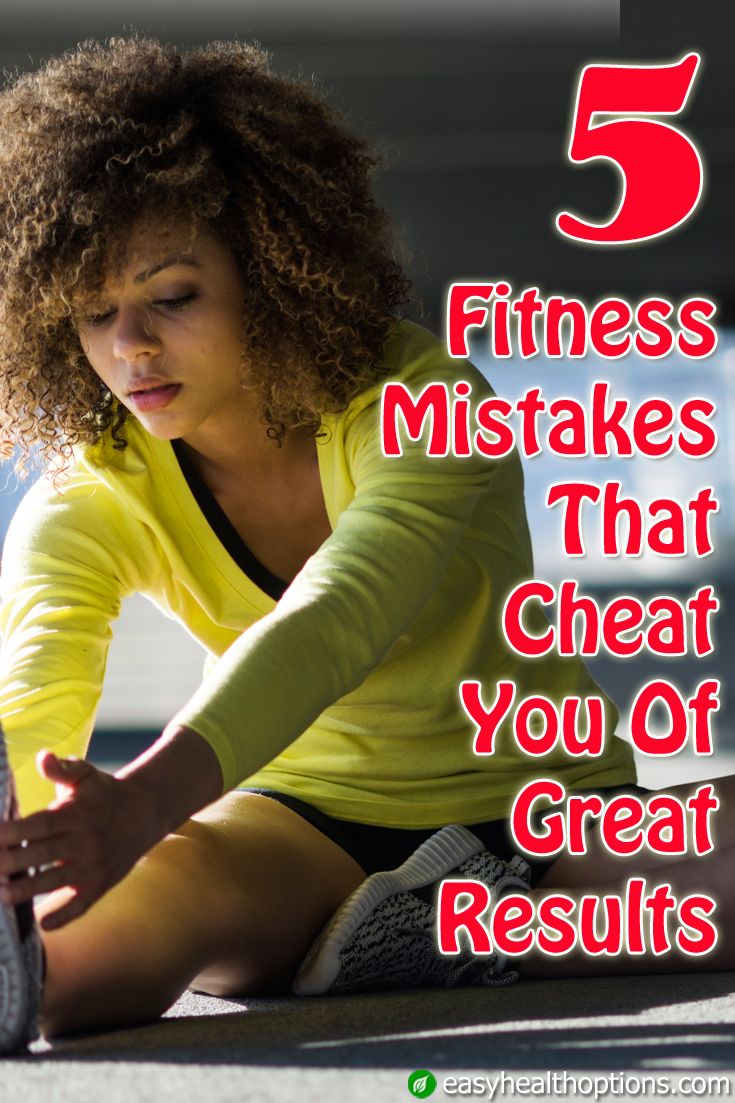 5 Fitness Mistakes That Cheat You Of Great Exercise Results - Easy ...