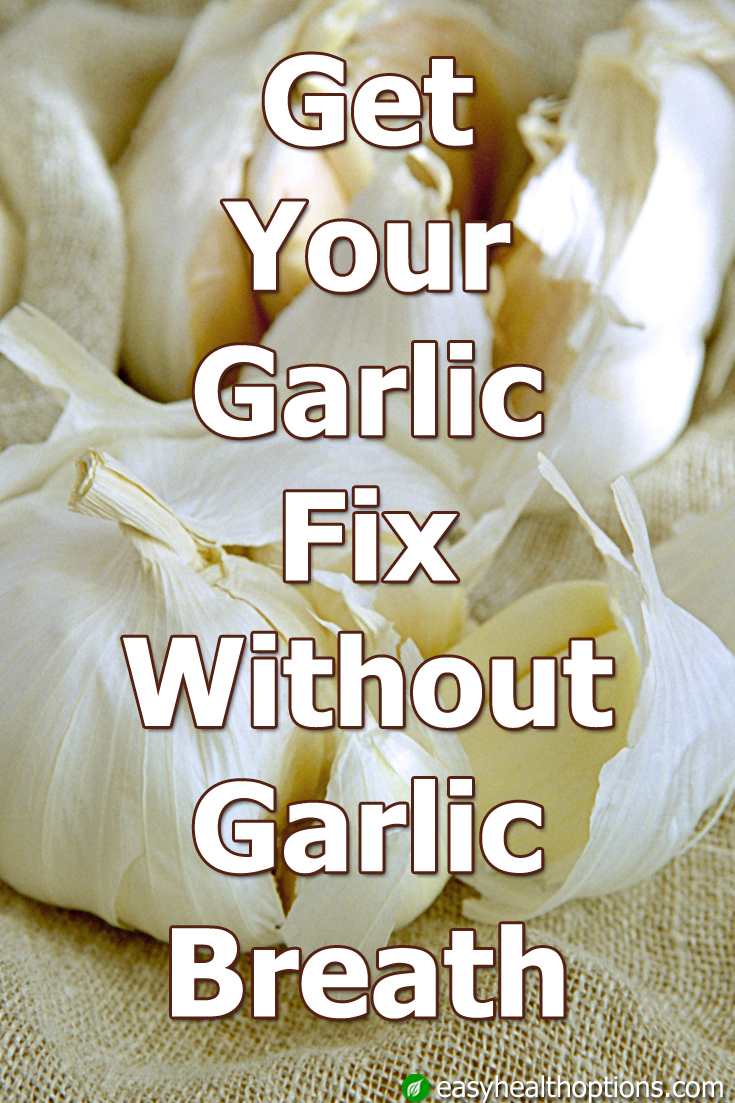 Get your garlic fix without garlic breath Easy Health Options®