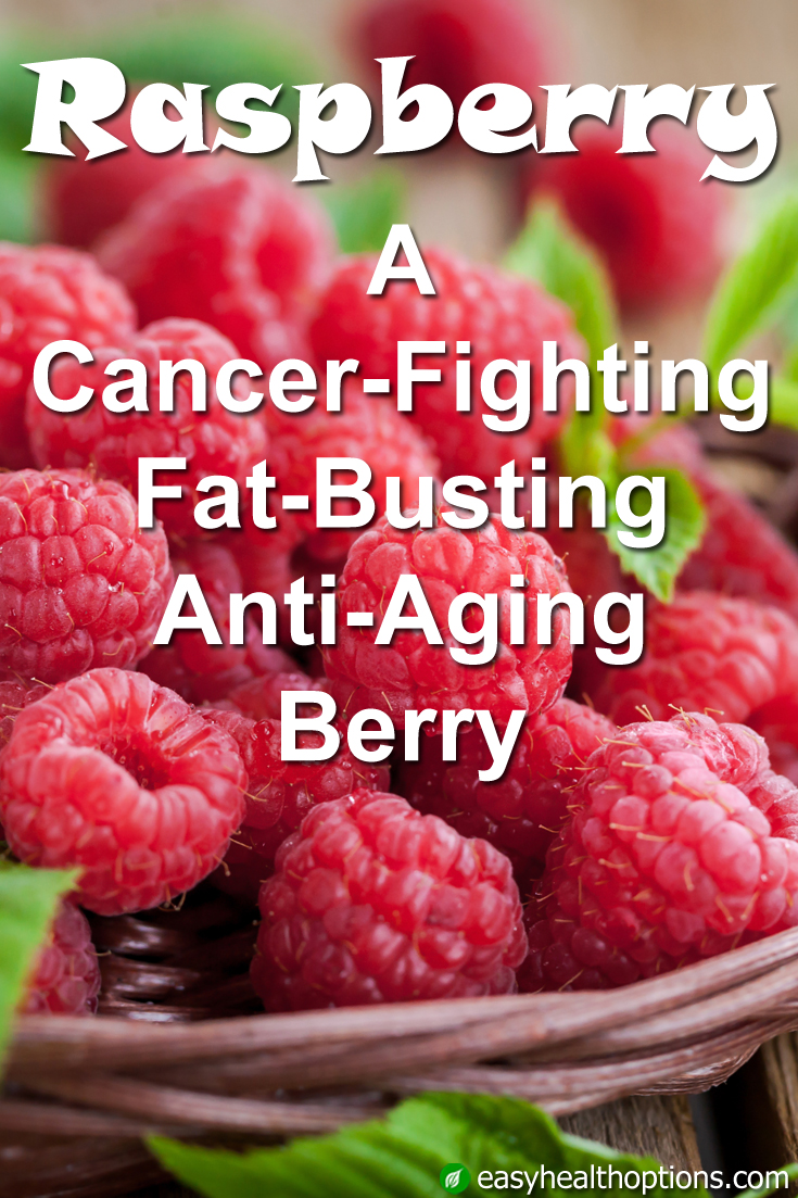Raspberry A cancerfighting, fatbusting, antiaging berry Easy Health Options®
