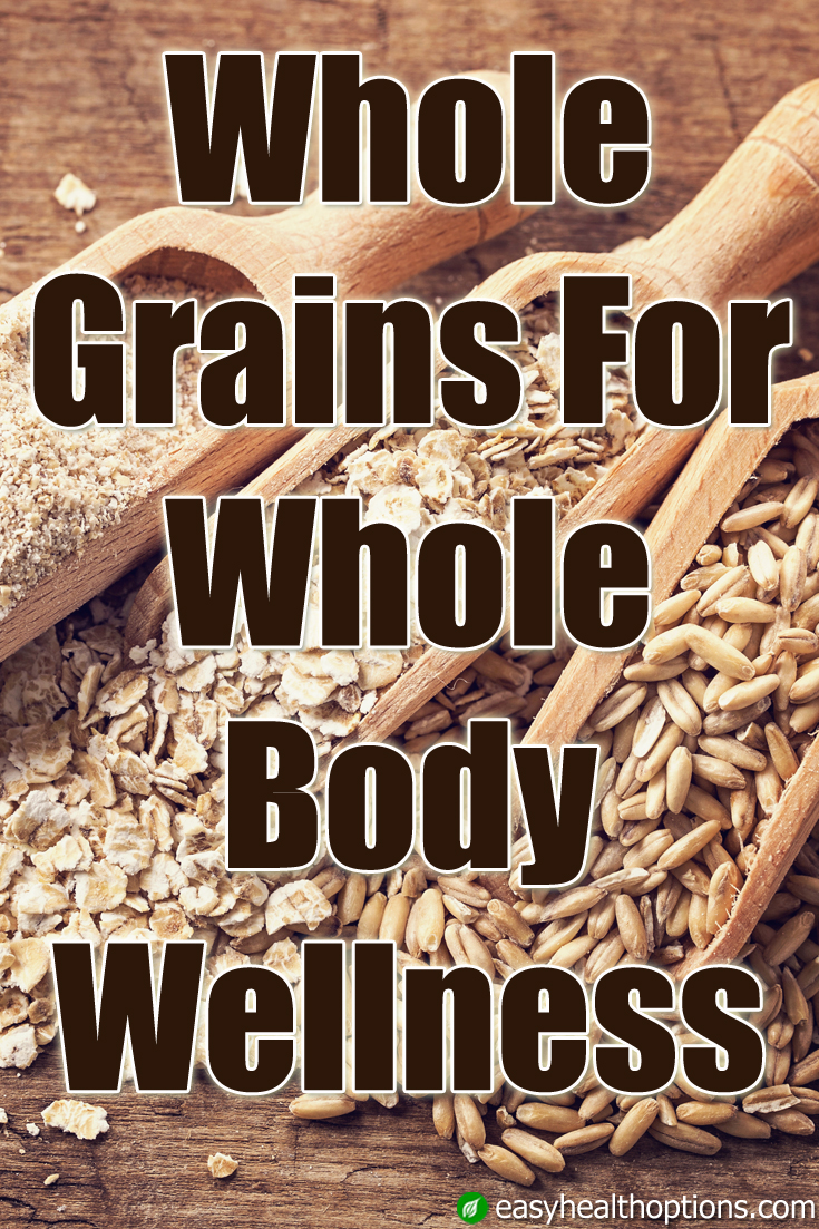 Whole grains for whole body wellness Easy Health Options®