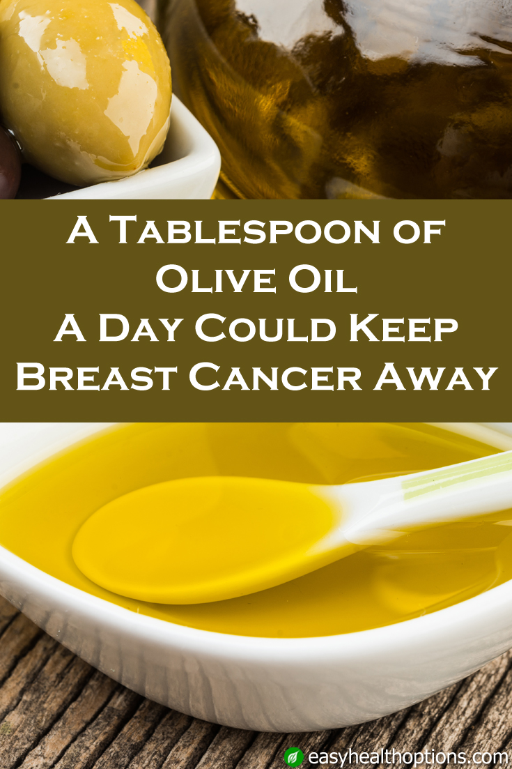 A tablespoon of olive oil a day could keep breast cancer away Easy Health Options