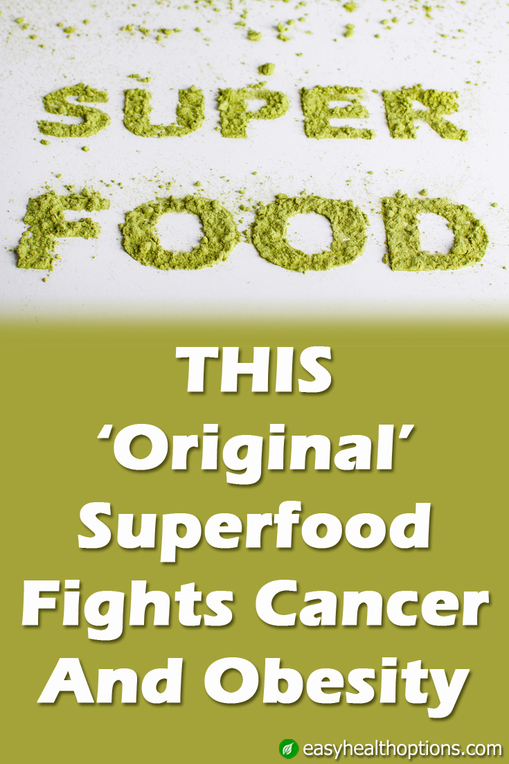 ‘Original’ superfood fights cancer and obesity Easy Health Options®