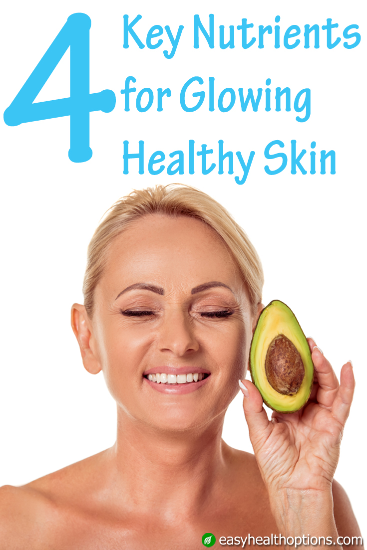 4 key nutrients for glowing healthy skin - Easy Health Options®